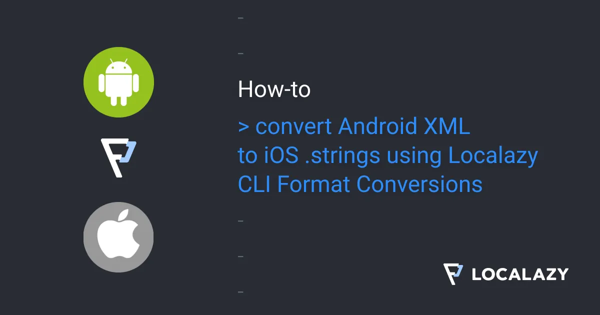 Illustration of How to convert Android XML to iOS .strings using Localazy